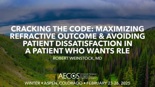 Case: Cracking the code: Maximizing refractive outcome & avoiding patient dissatisfaction in a patient who wants RLE